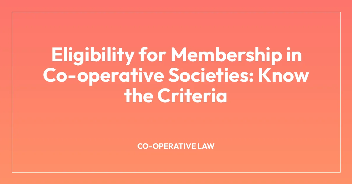 Eligibility for Membership in Co-operative Societies: Know the Criteria