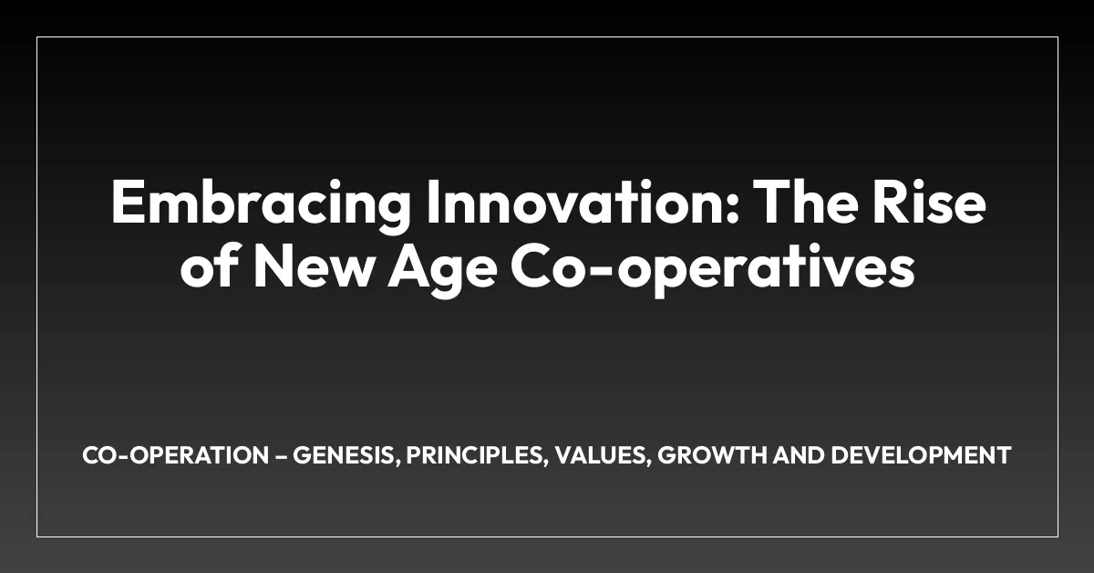 Embracing Innovation: The Rise of New Age Co-operatives