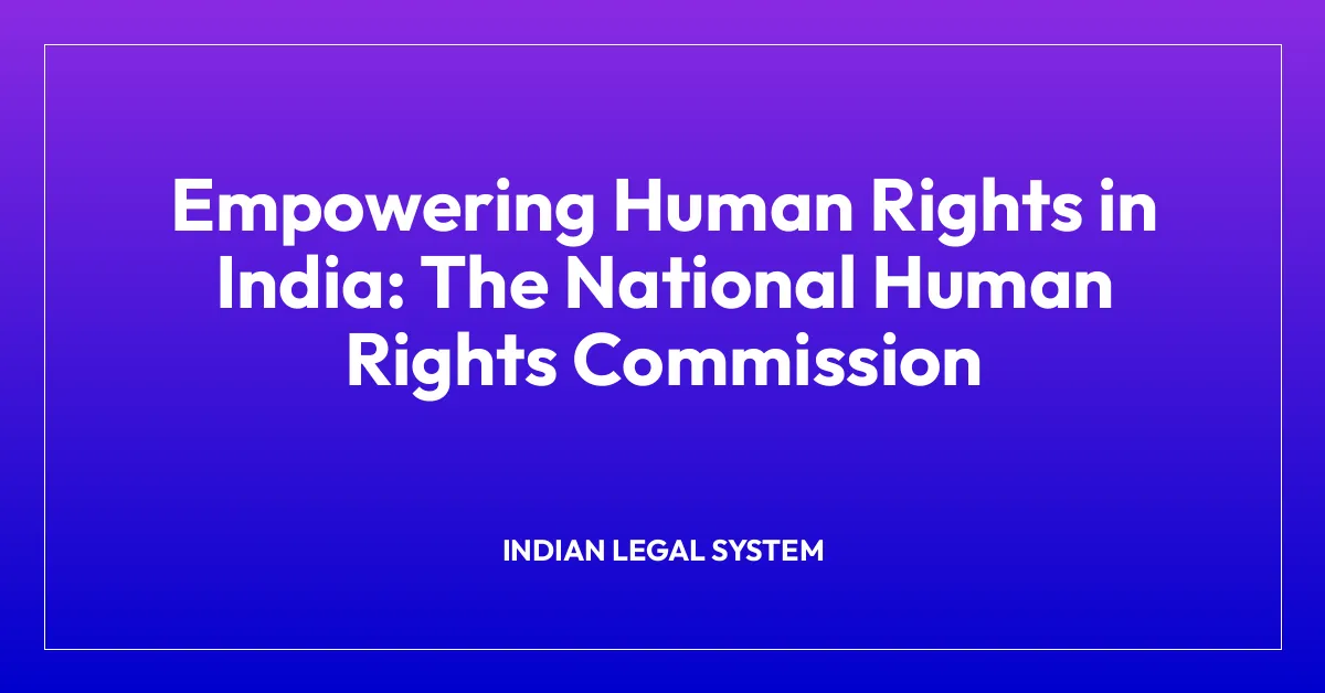 Empowering Human Rights in India: The National Human Rights Commission
