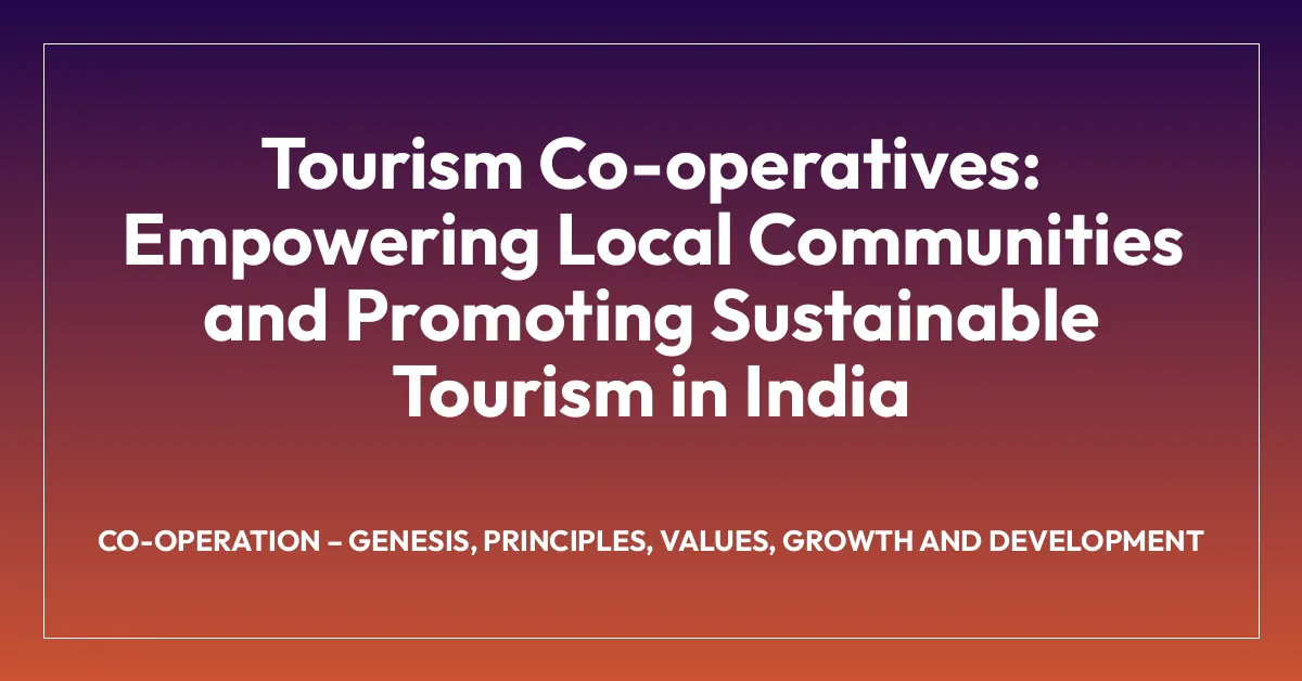 Tourism Co-operatives: Empowering Local Communities and Promoting Sustainable Tourism in India