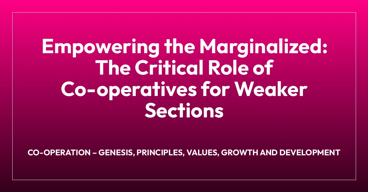 Empowering the Marginalized: The Critical Role of Co-operatives for Weaker Sections