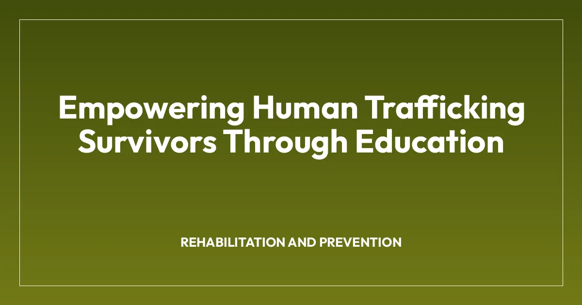 Empowering Human Trafficking Survivors Through Education