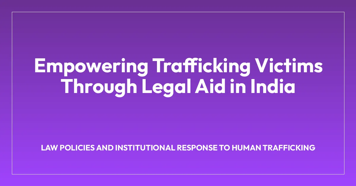 Empowering Trafficking Victims Through Legal Aid in India