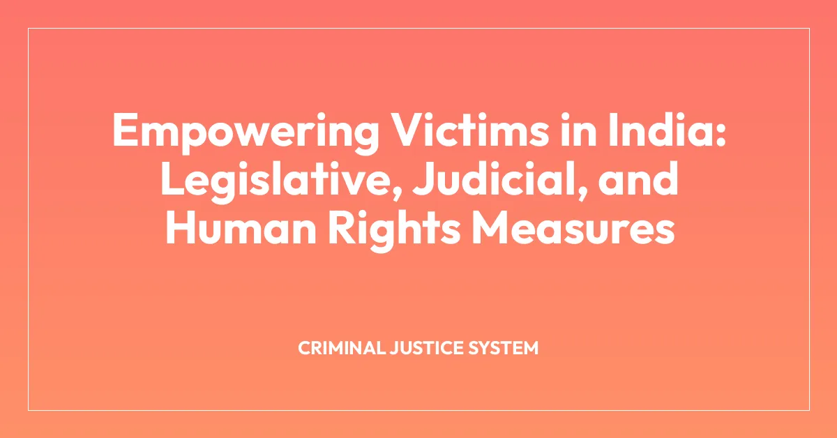 Empowering Victims in India: Legislative, Judicial, and Human Rights Measures