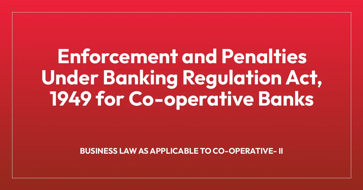 Enforcement and Penalties Under Banking Regulation Act, 1949 for Co-operative Banks