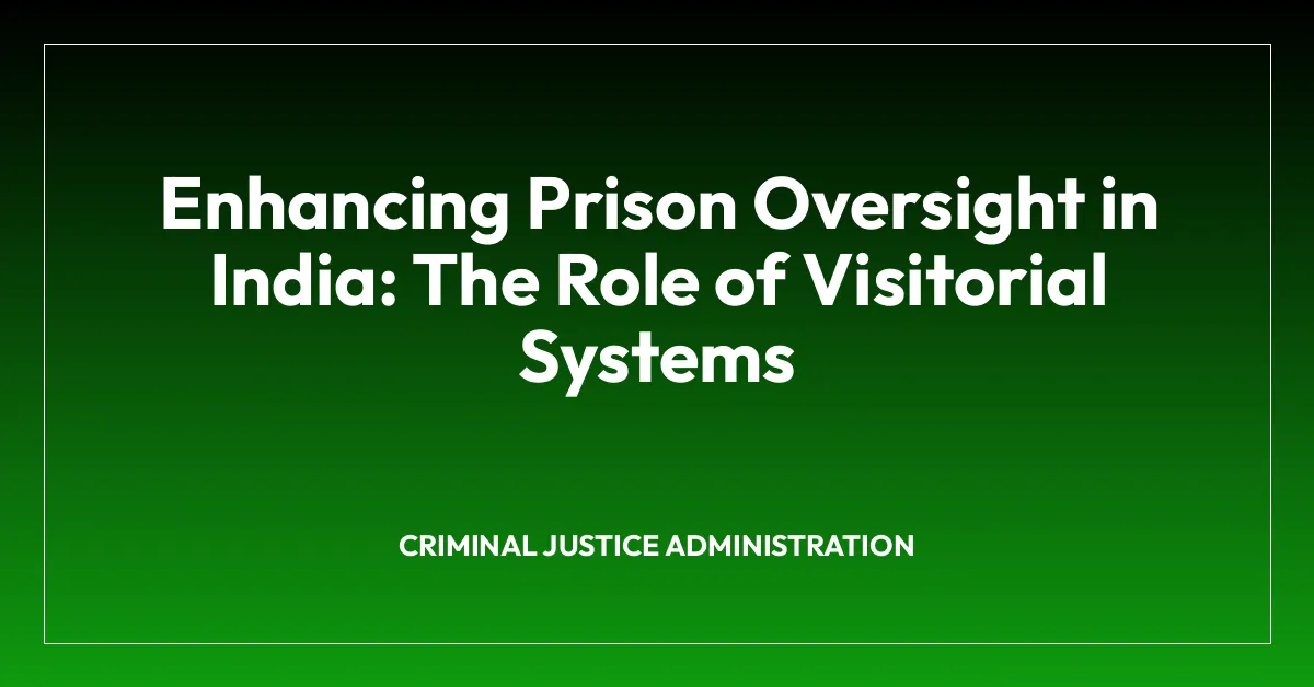 Enhancing Prison Oversight in India: The Role of Visitorial Systems