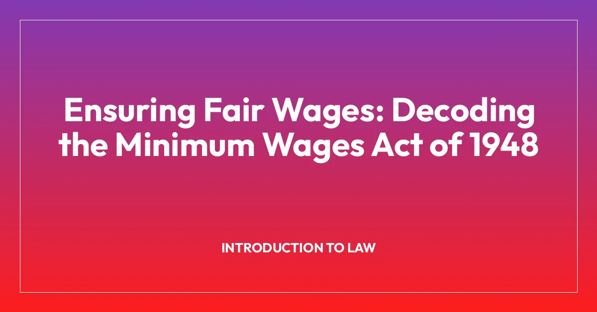 Ensuring Fair Wages: Decoding the Minimum Wages Act of 1948