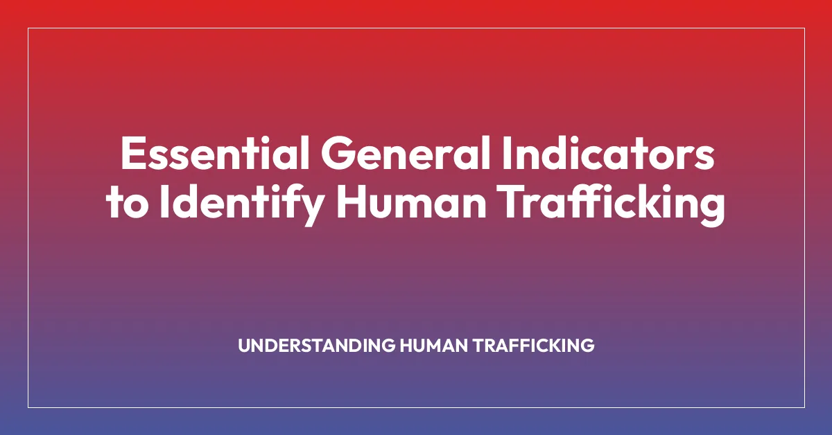 Essential General Indicators to Identify Human Trafficking