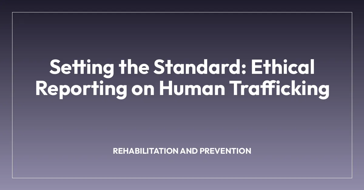 Setting the Standard: Ethical Reporting on Human Trafficking