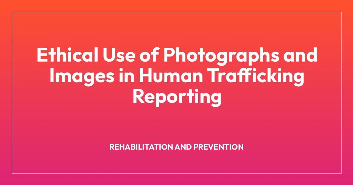 Ethical Use of Photographs and Images in Human Trafficking Reporting