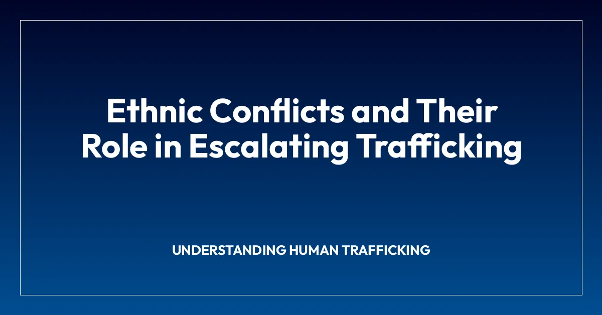 Ethnic Conflicts and Their Role in Escalating Trafficking