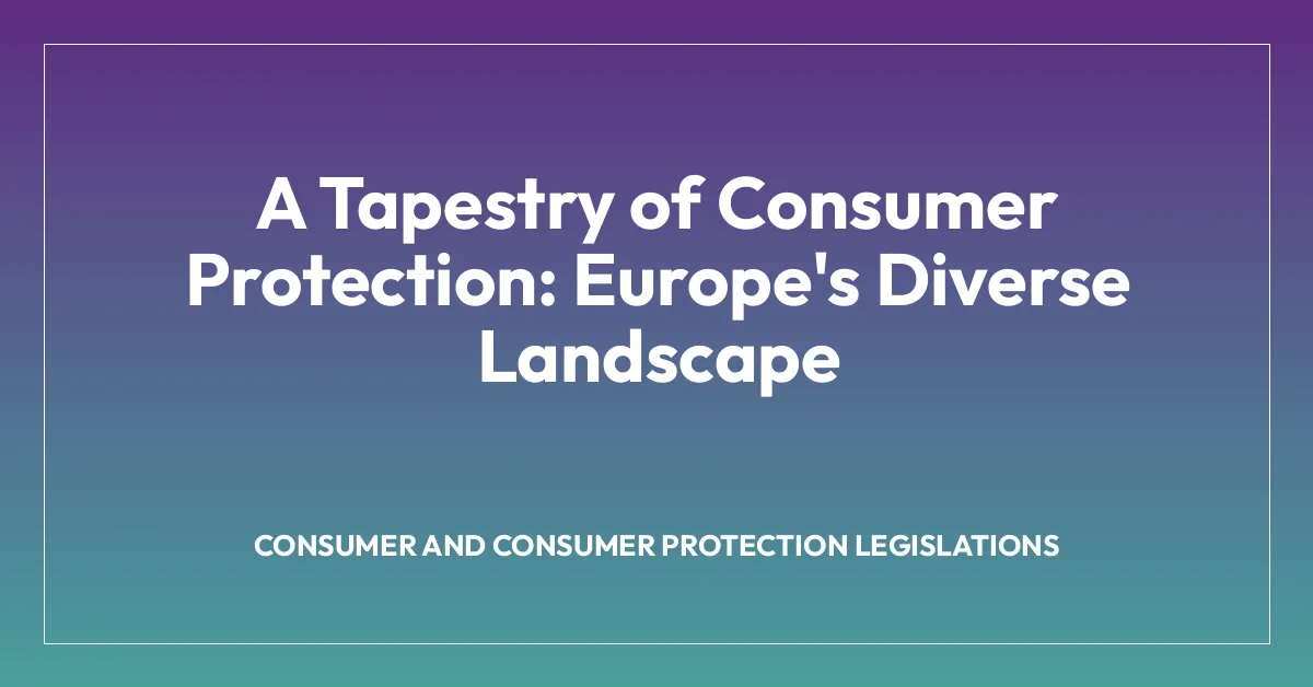 A Tapestry of Consumer Protection: Europe’s Diverse Landscape