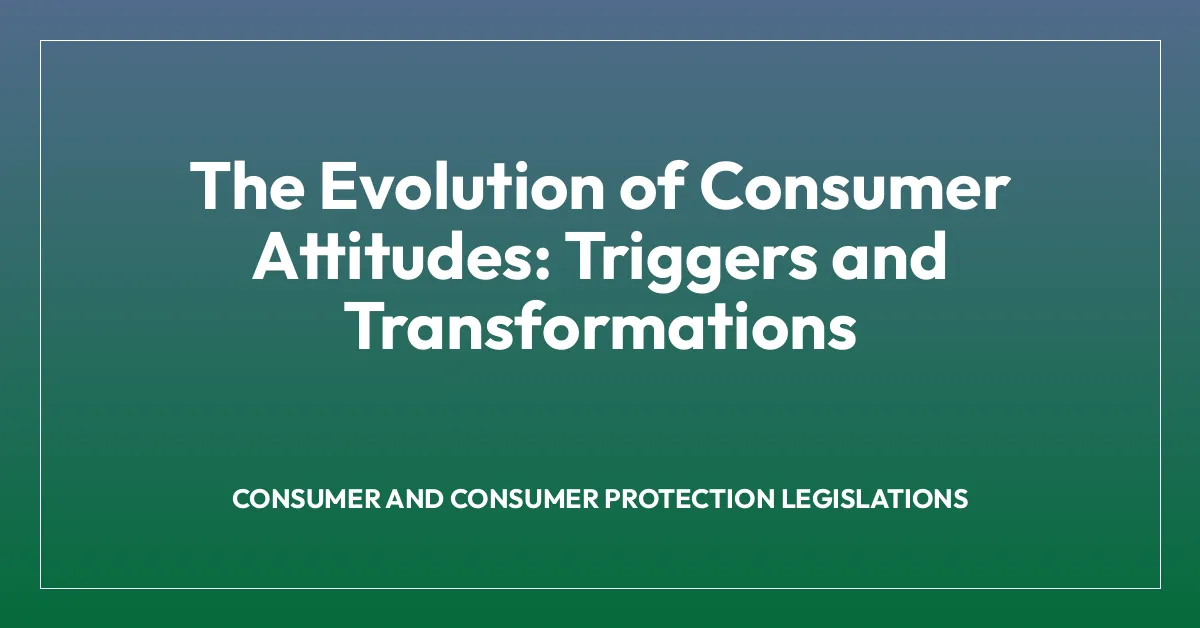 The Evolution of Consumer Attitudes: Triggers and Transformations