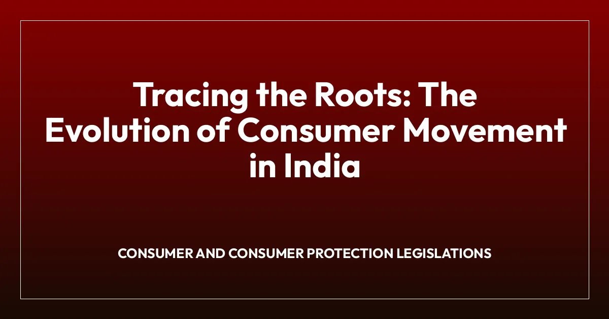 Tracing the Roots: The Evolution of Consumer Movement in India