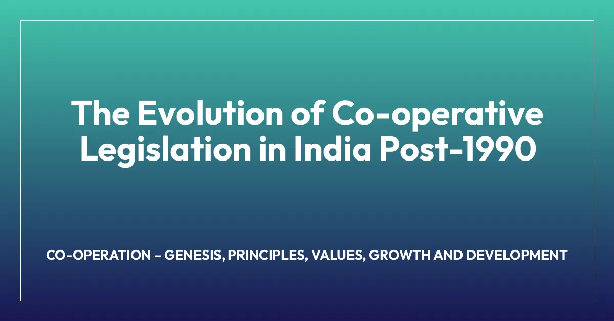 The Evolution of Co-operative Legislation in India Post-1990