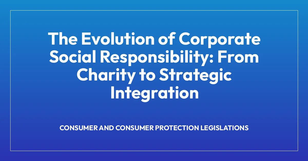 The Evolution of Corporate Social Responsibility: From Charity to Strategic Integration