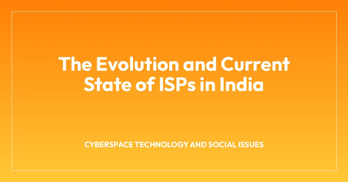 The Evolution and Current State of ISPs in India