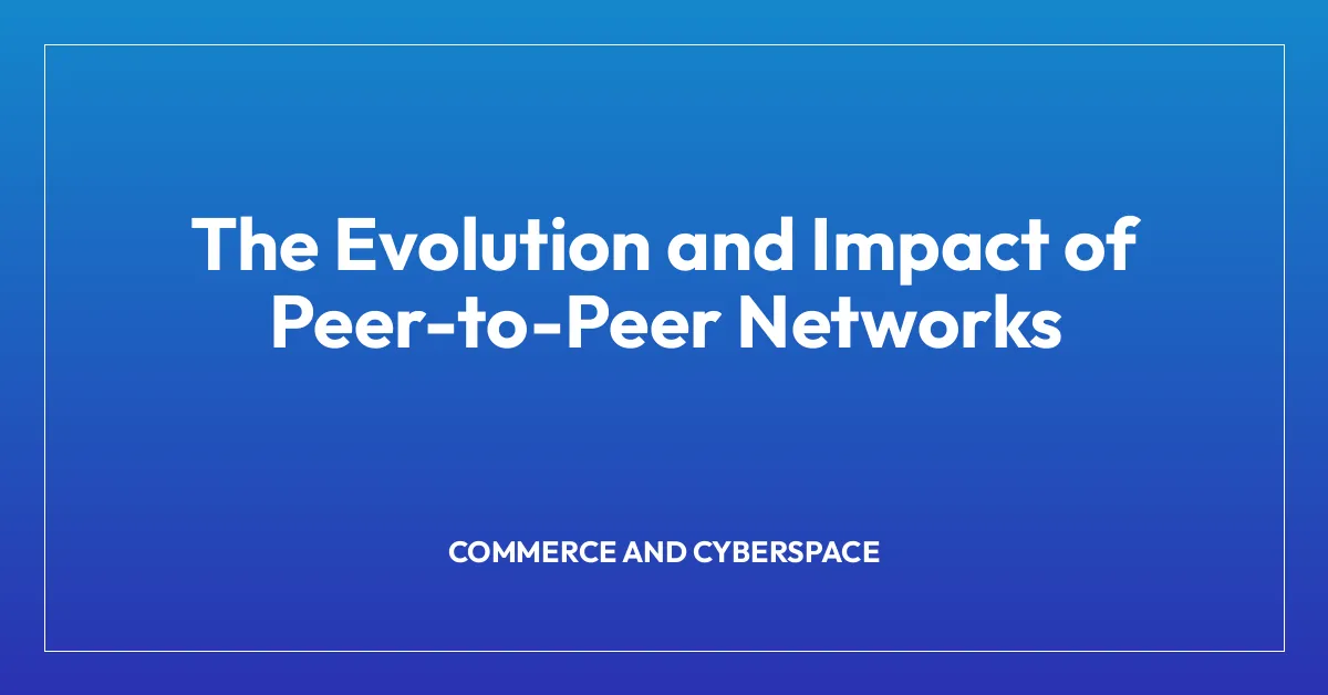 The Evolution and Impact of Peer-to-Peer Networks