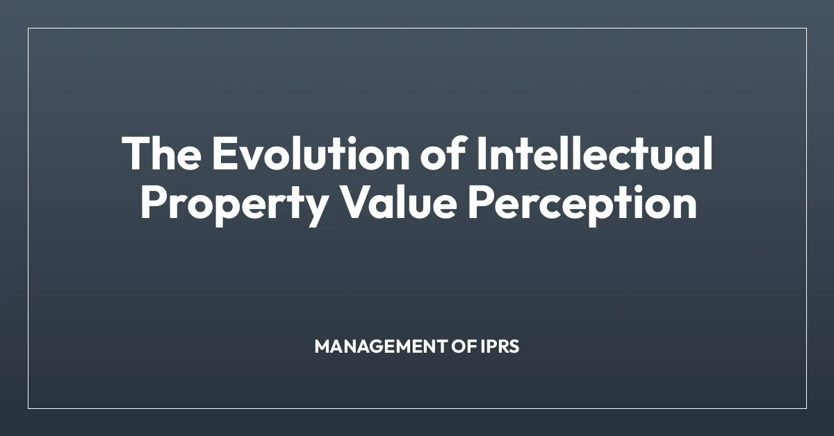 The Evolution of Intellectual Property Value Perception