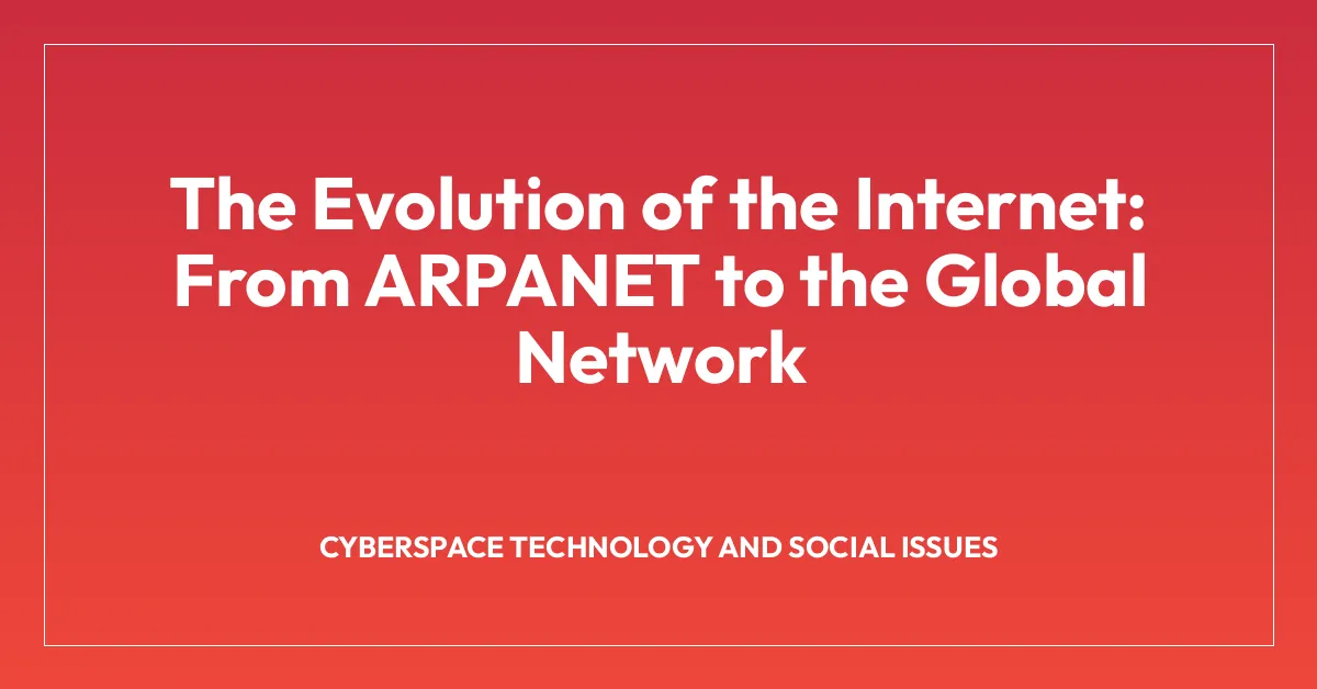 The Evolution of the Internet: From ARPANET to the Global Network