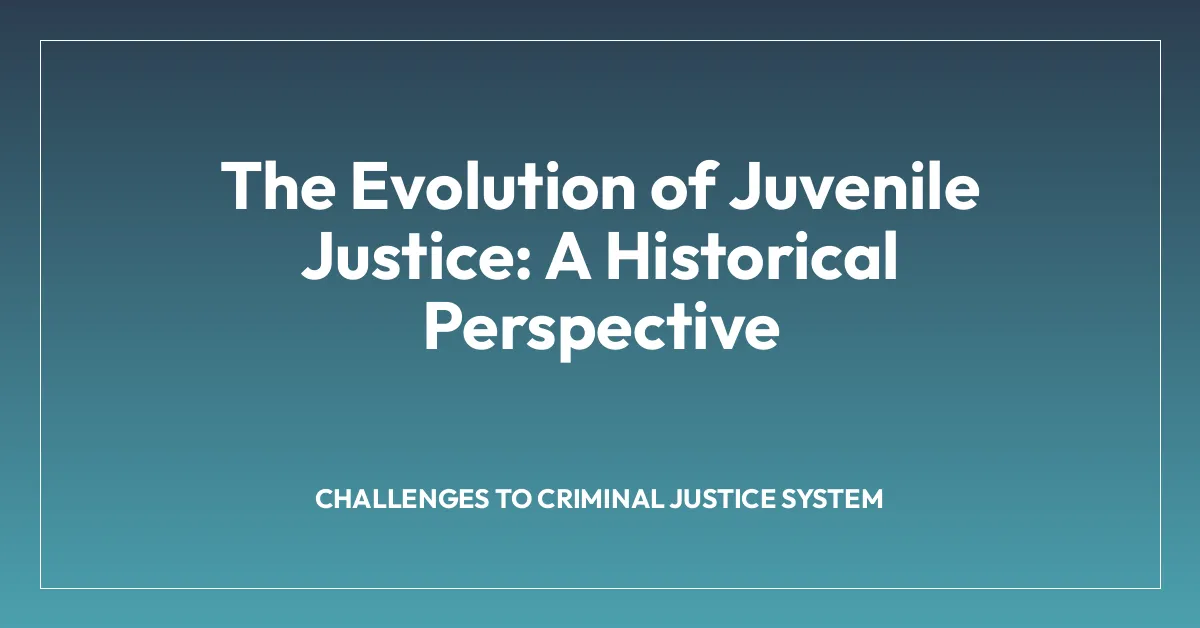 The Evolution of Juvenile Justice: A Historical Perspective