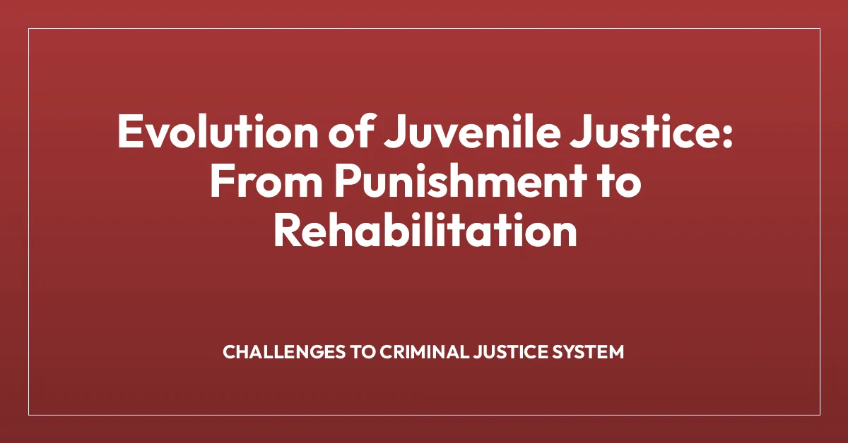 Evolution of Juvenile Justice: From Punishment to Rehabilitation