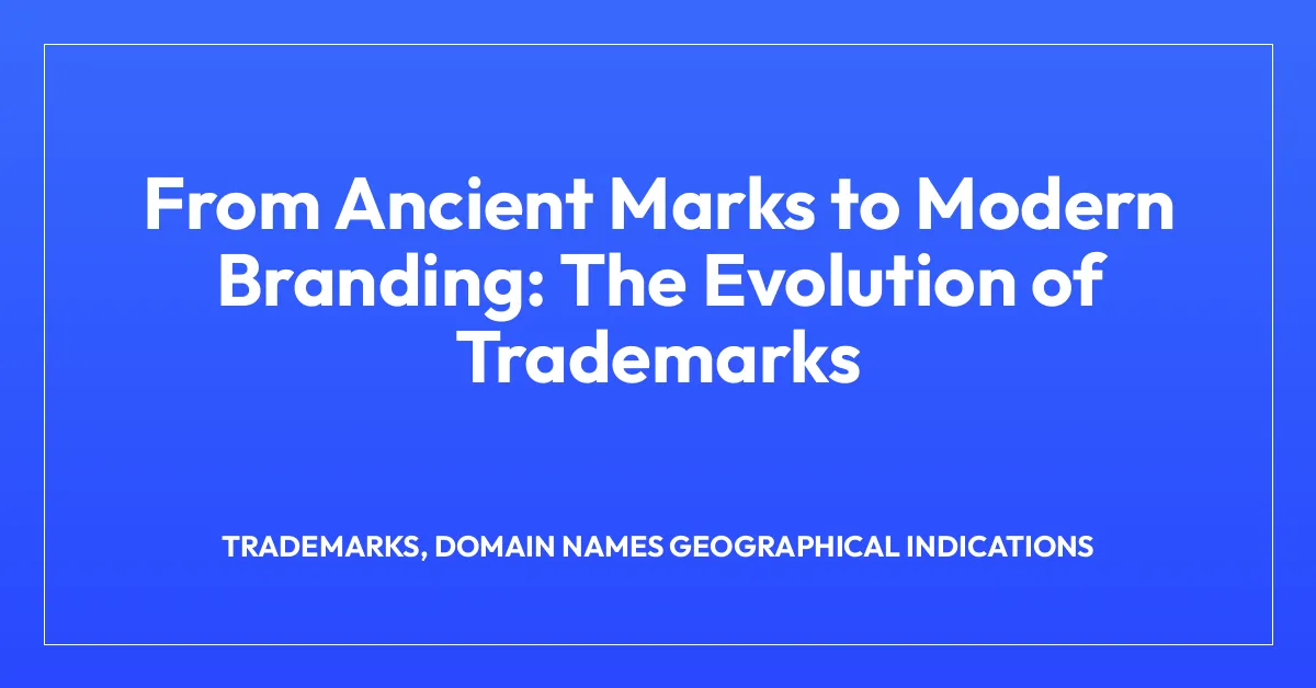 From Ancient Marks to Modern Branding: The Evolution of Trademarks