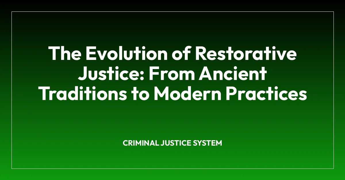 The Evolution of Restorative Justice: From Ancient Traditions to Modern Practices