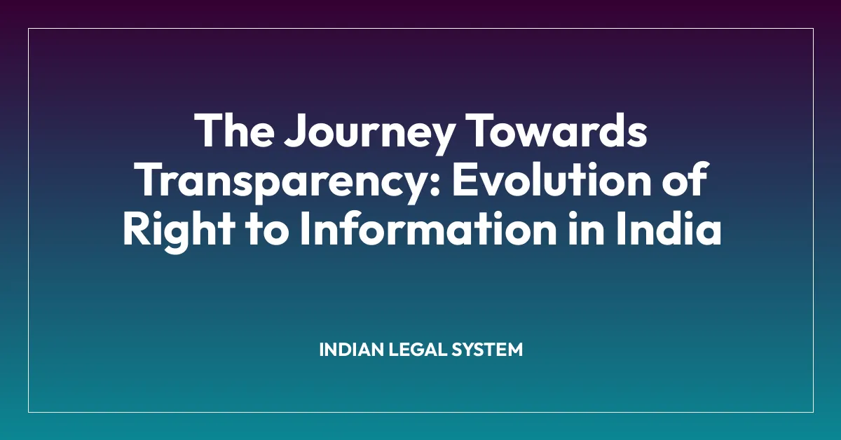The Journey Towards Transparency: Evolution of Right to Information in India