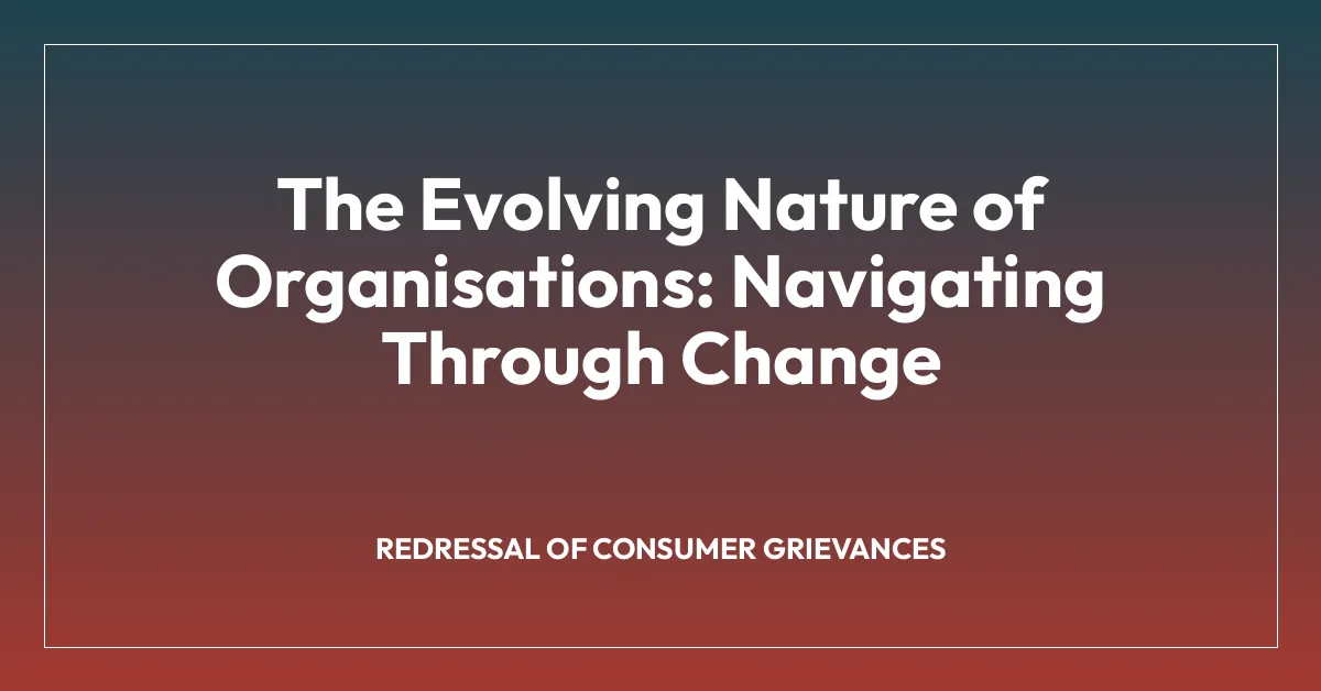 The Evolving Nature of Organisations: Navigating Through Change