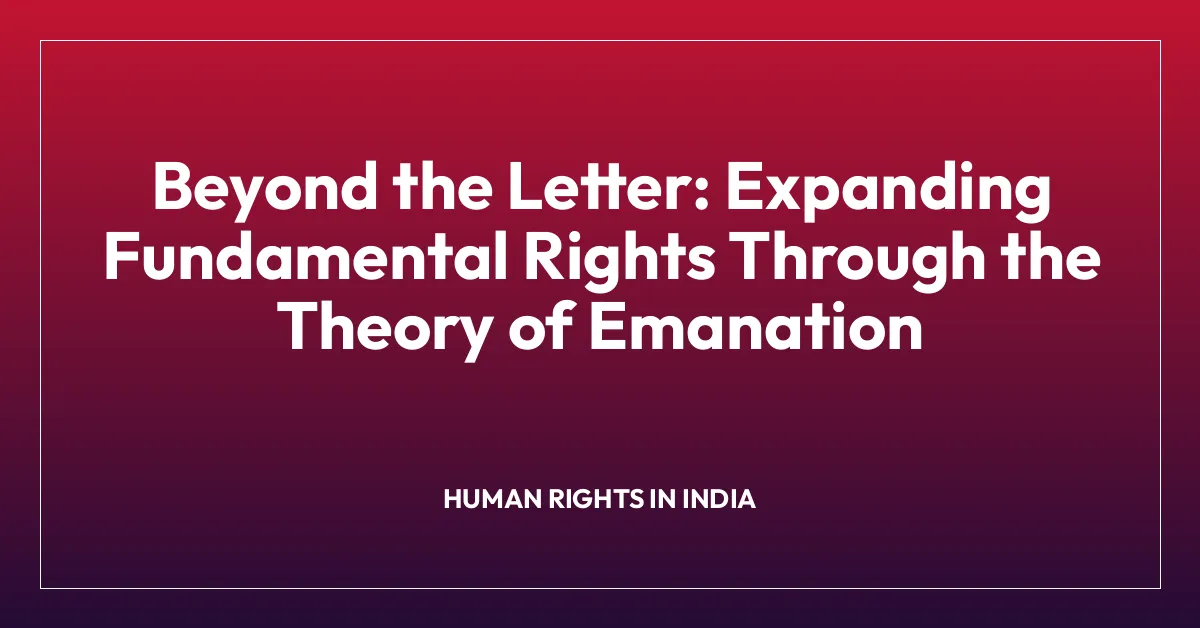 Beyond the Letter: Expanding Fundamental Rights Through the Theory of Emanation