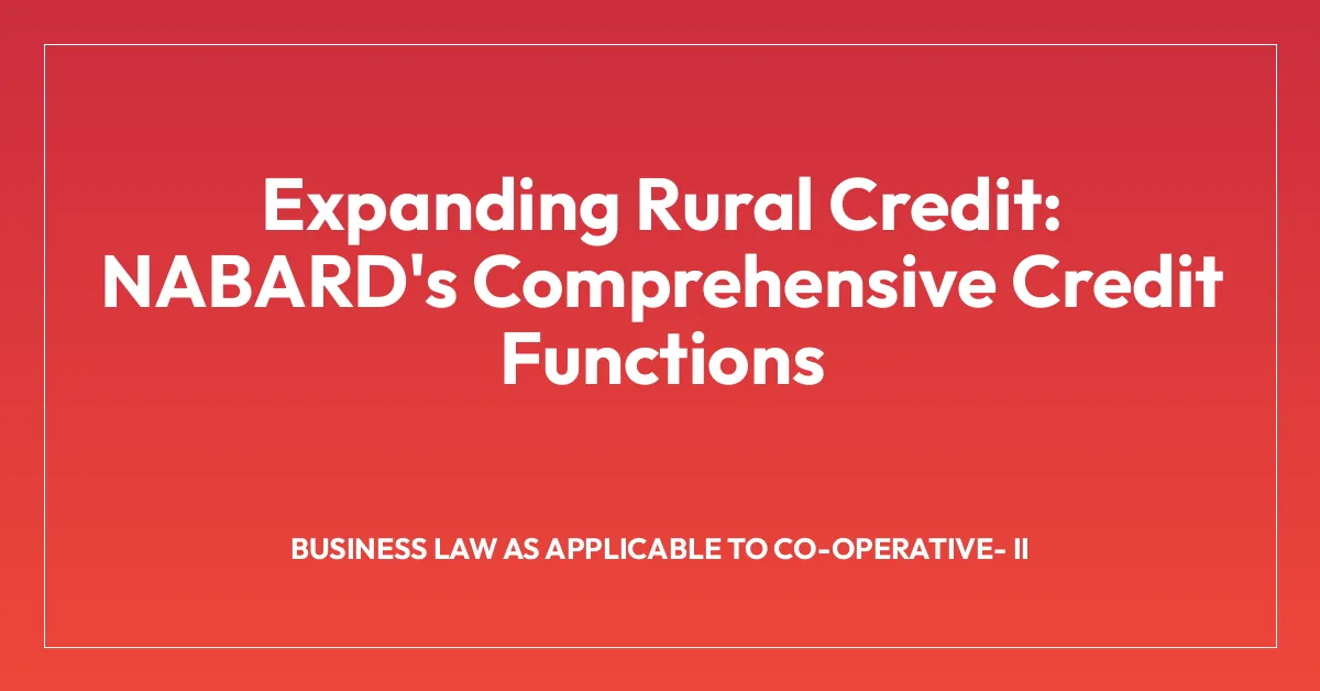 Expanding Rural Credit: NABARD’s Comprehensive Credit Functions