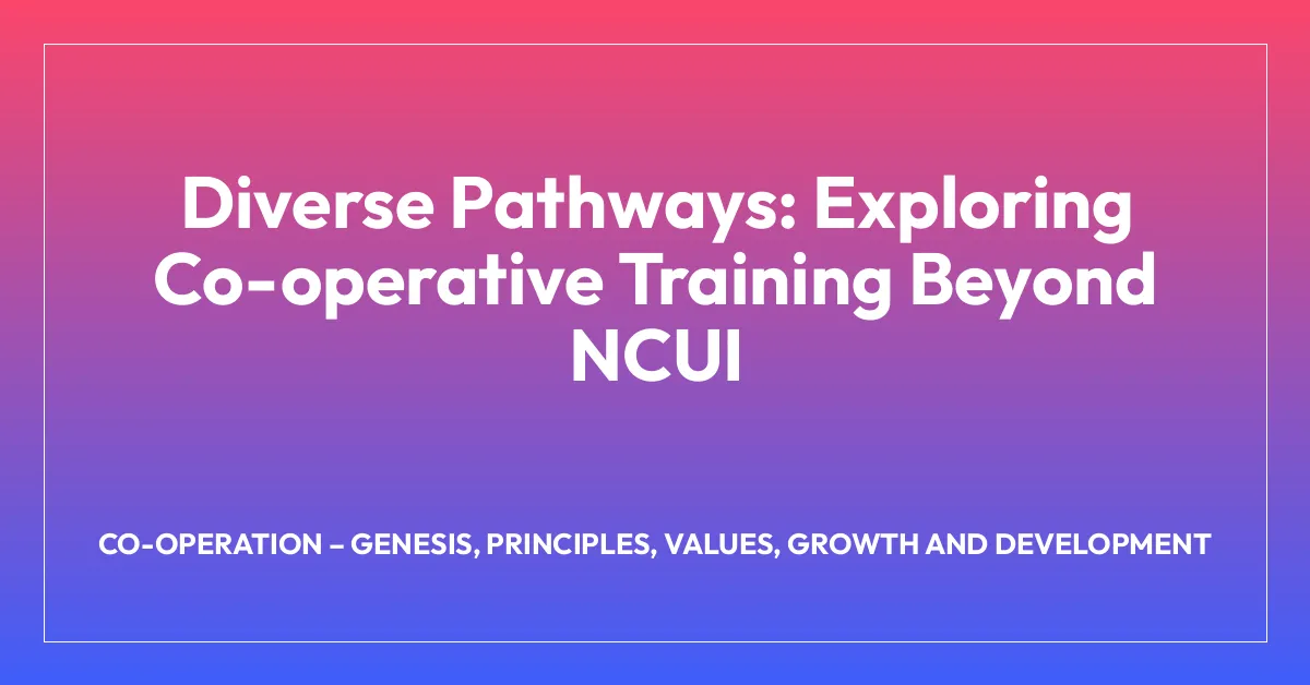 Diverse Pathways: Exploring Co-operative Training Beyond NCUI