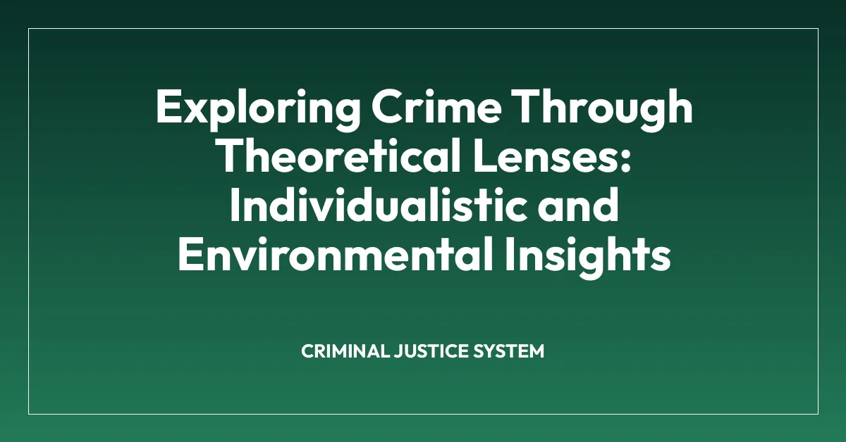 Exploring Crime Through Theoretical Lenses: Individualistic and Environmental Insights