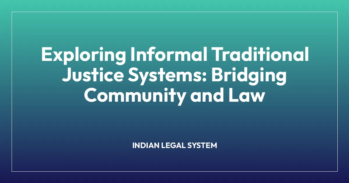 Exploring Informal Traditional Justice Systems: Bridging Community and Law