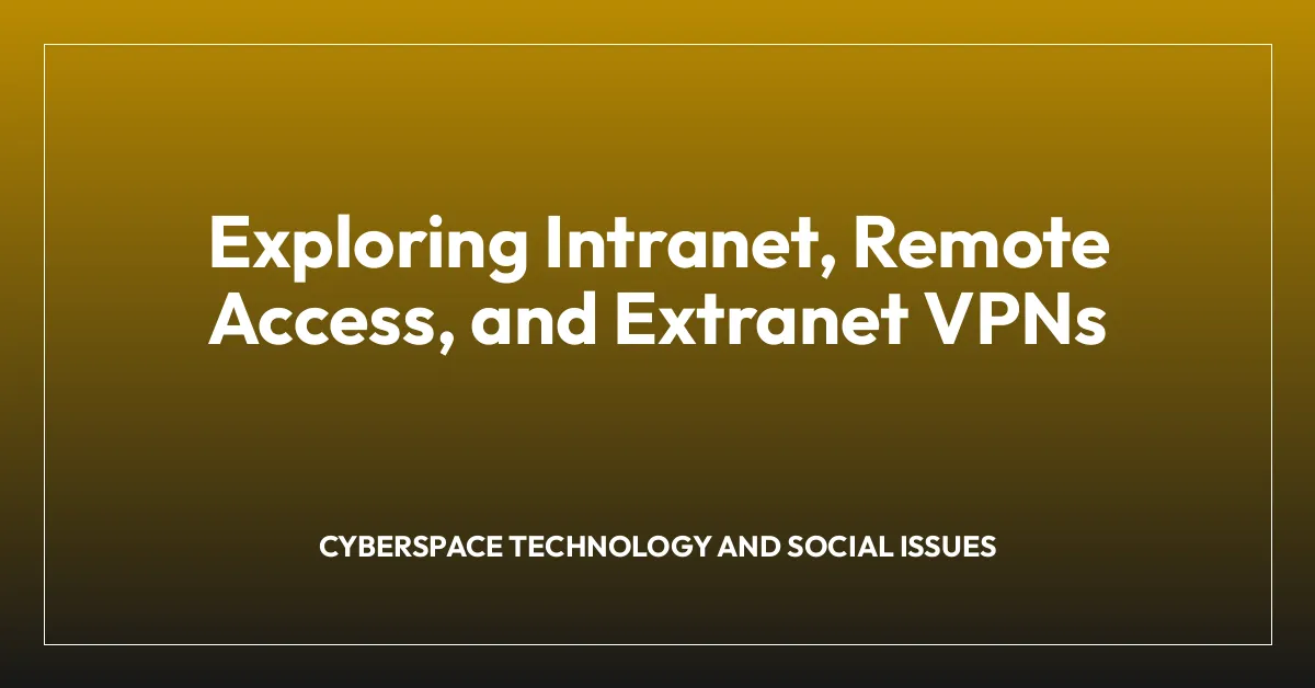 Exploring Intranet, Remote Access, and Extranet VPNs