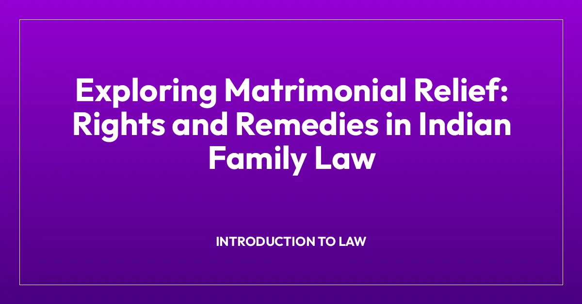 Exploring Matrimonial Relief: Rights and Remedies in Indian Family Law
