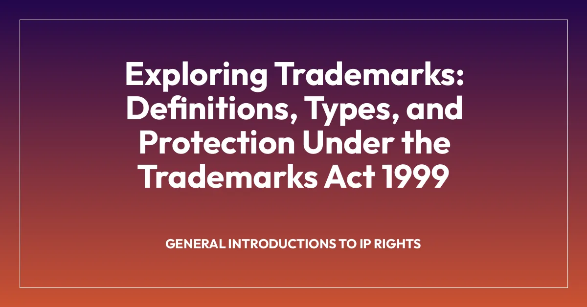Exploring Trademarks: Definitions, Types, and Protection Under the Trademarks Act 1999