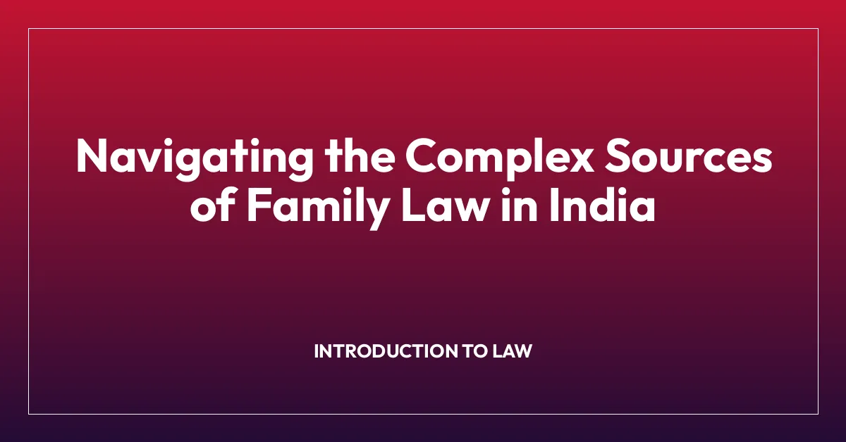 Navigating the Complex Sources of Family Law in India
