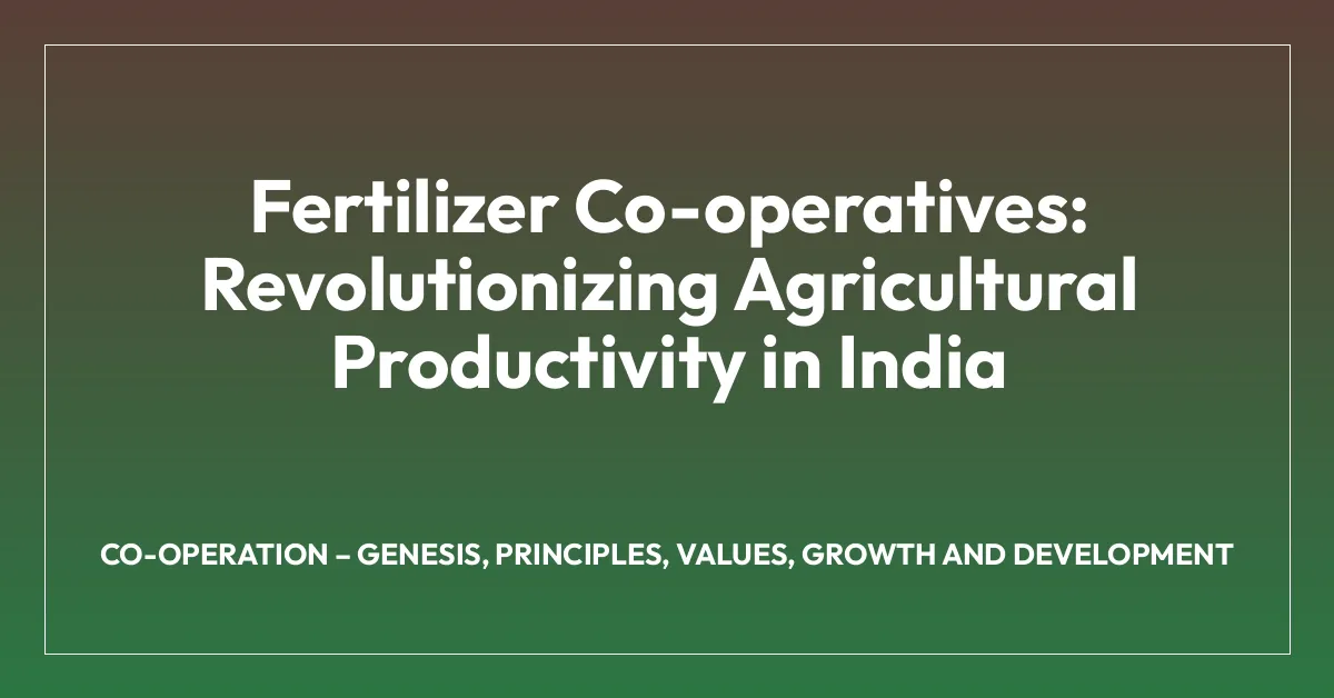 Fertilizer Co-operatives: Revolutionizing Agricultural Productivity in India
