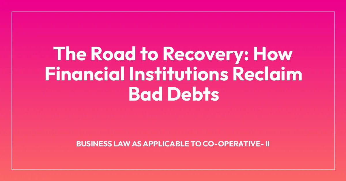 The Road to Recovery: How Financial Institutions Reclaim Bad Debts