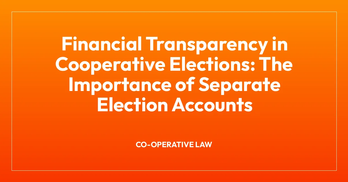 Financial Transparency in Cooperative Elections: The Importance of Separate Election Accounts