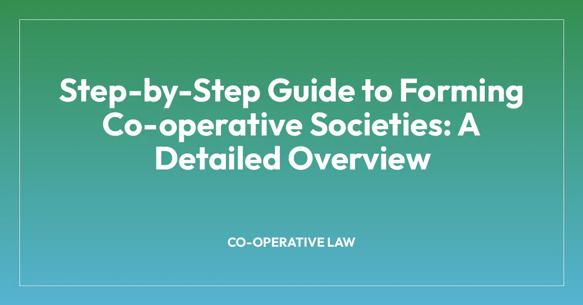 Step-by-Step Guide to Forming Co-operative Societies: A Detailed Overview