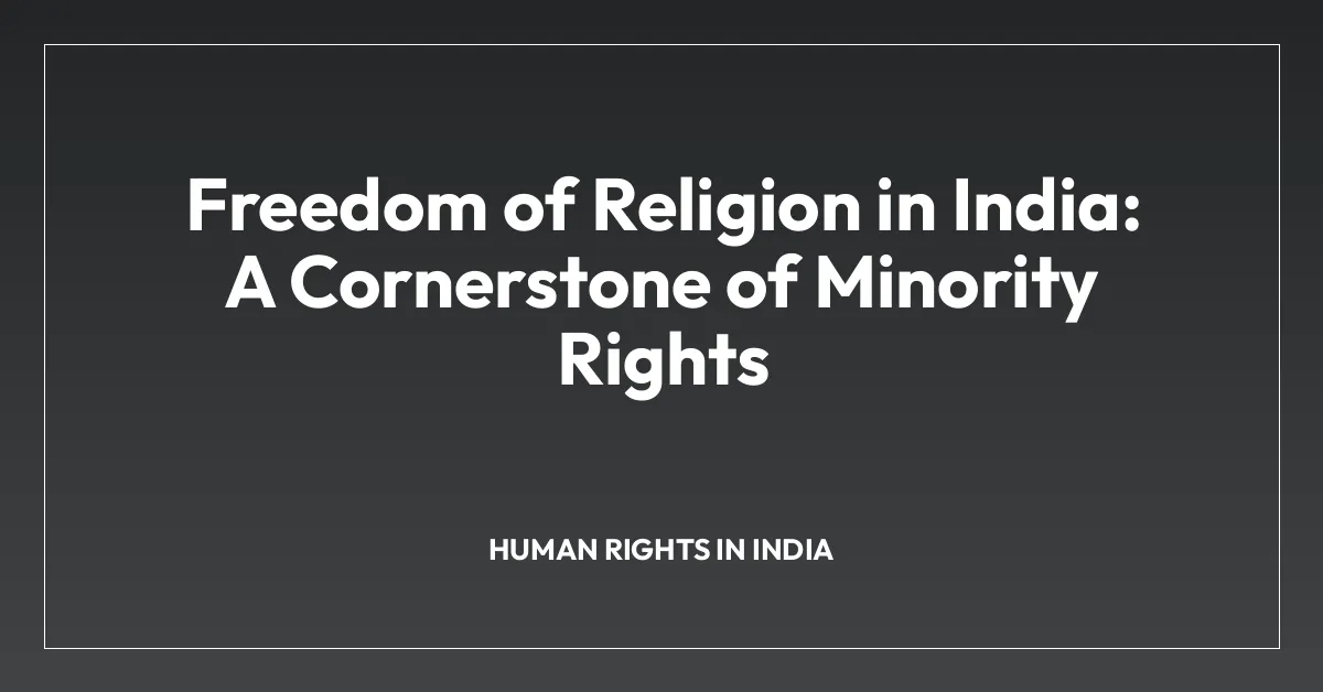 Freedom of Religion in India: A Cornerstone of Minority Rights