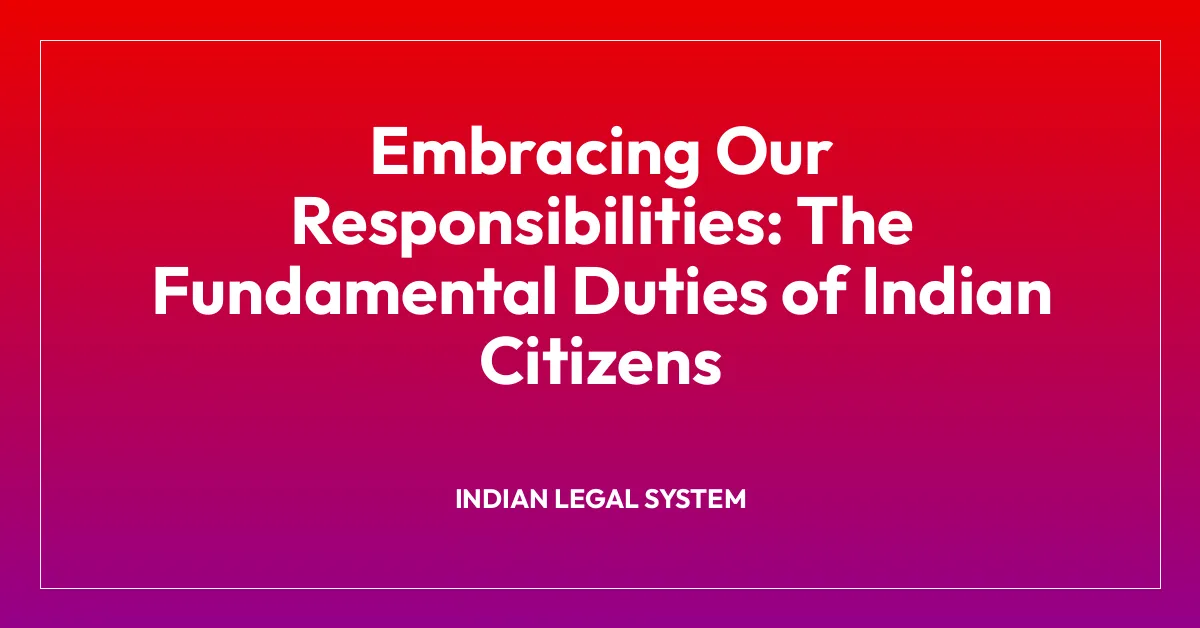 Embracing Our Responsibilities: The Fundamental Duties of Indian Citizens