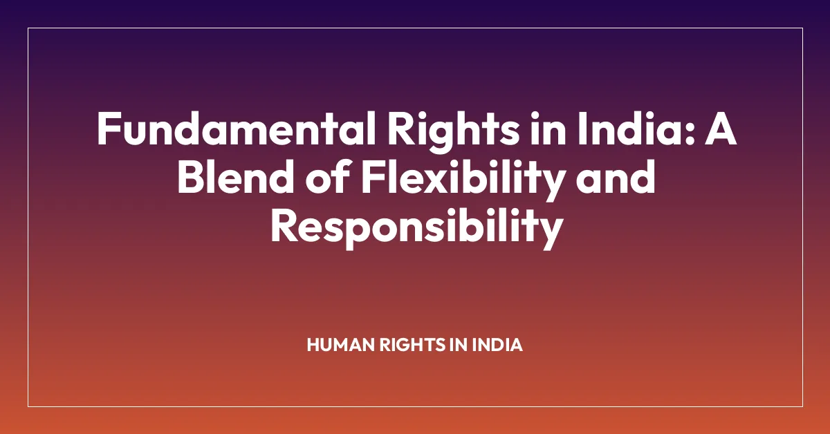Fundamental Rights in India: A Blend of Flexibility and Responsibility