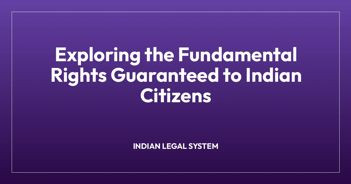 Exploring the Fundamental Rights Guaranteed to Indian Citizens