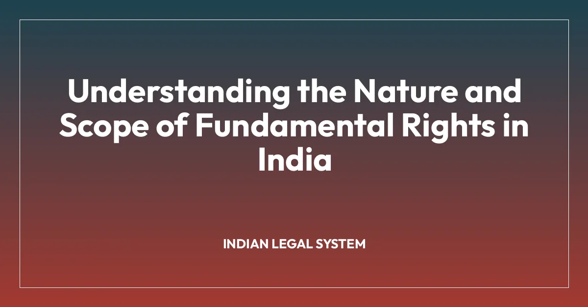 Understanding the Nature and Scope of Fundamental Rights in India