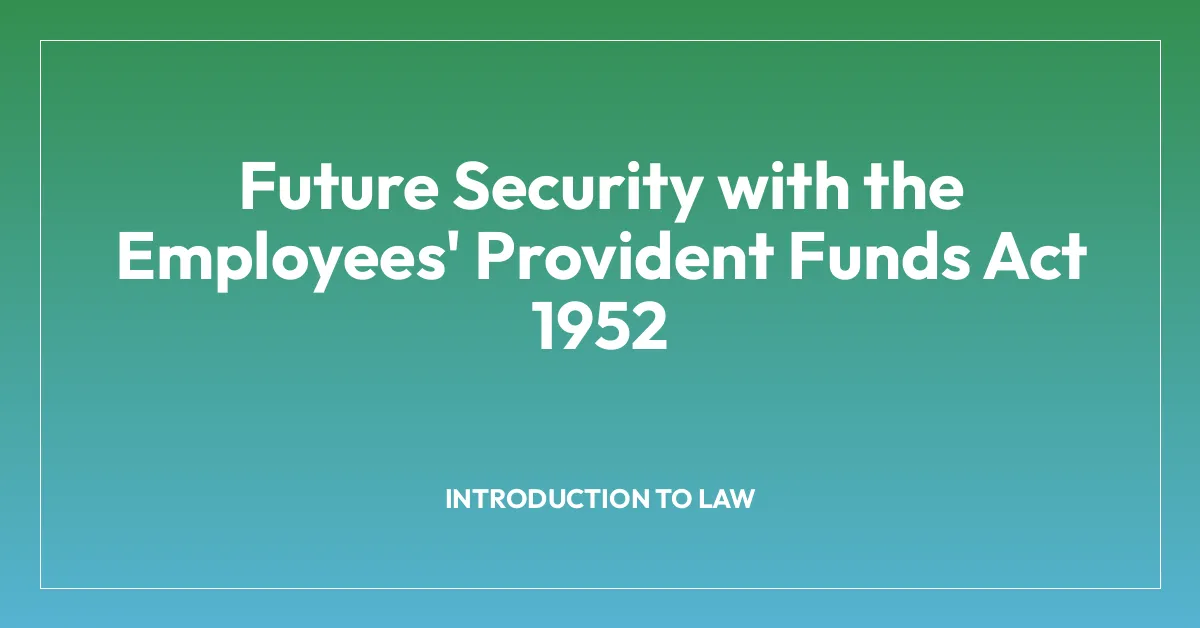 Future Security with the Employees’ Provident Funds Act 1952