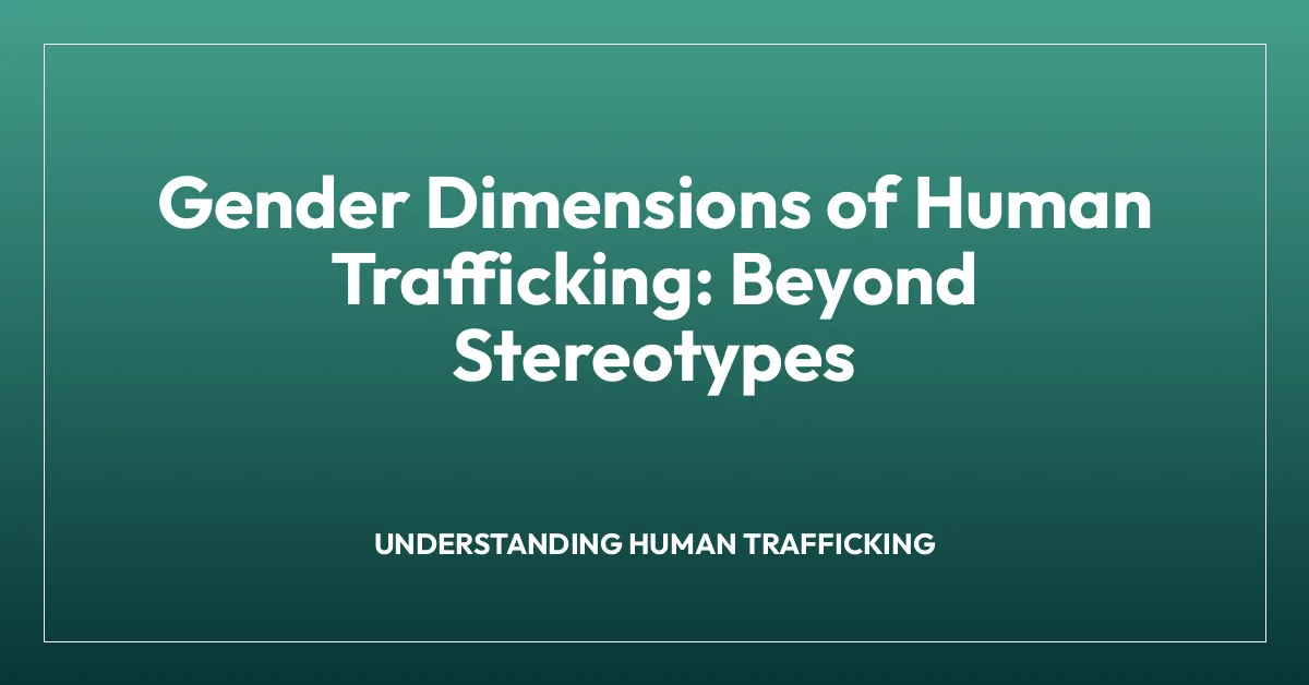 Gender Dimensions of Human Trafficking: Beyond Stereotypes